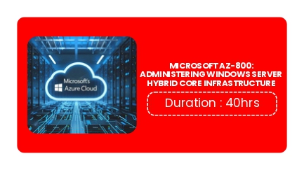 MICROSOFT AZ-800: ADMINISTERING WINDOWS SERVER HYBRID CORE INFRASTRUCTURE