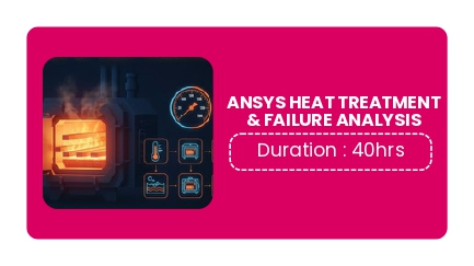 ANSYS HEAT TREATMENT & FAILURE ANALYSIS