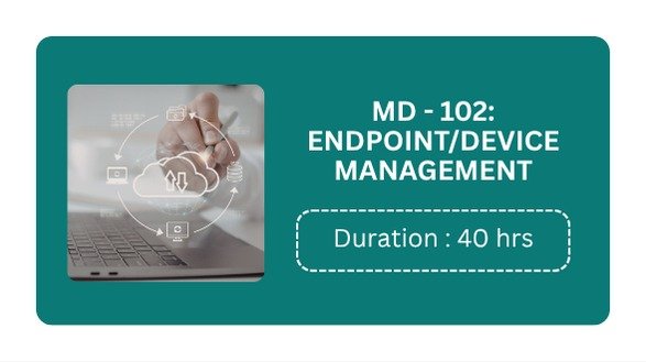 MD-102:	ENDPOINT/DEVICE	MANAGEMENT