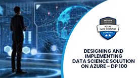 DESIGNING AND IMPLEMENTING DATA SCIENCE SOLUTION ON AZURE - DP 100 ONLINE TRAINING