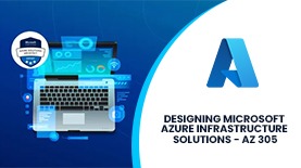 DESIGNING MICROSOFT AZURE INFRASTRUCTURE SOLUTIONS - AZ 305 ONLINE TRAINING