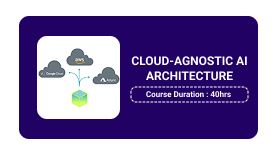 CLOUD-AGNOSTIC AI ARCHITECTURE Training in Pune Online