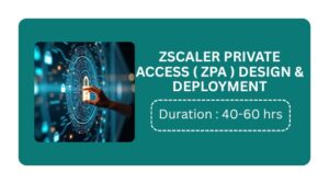 Zscaler Private Access (zpa) Design & Deployment Training In Pune